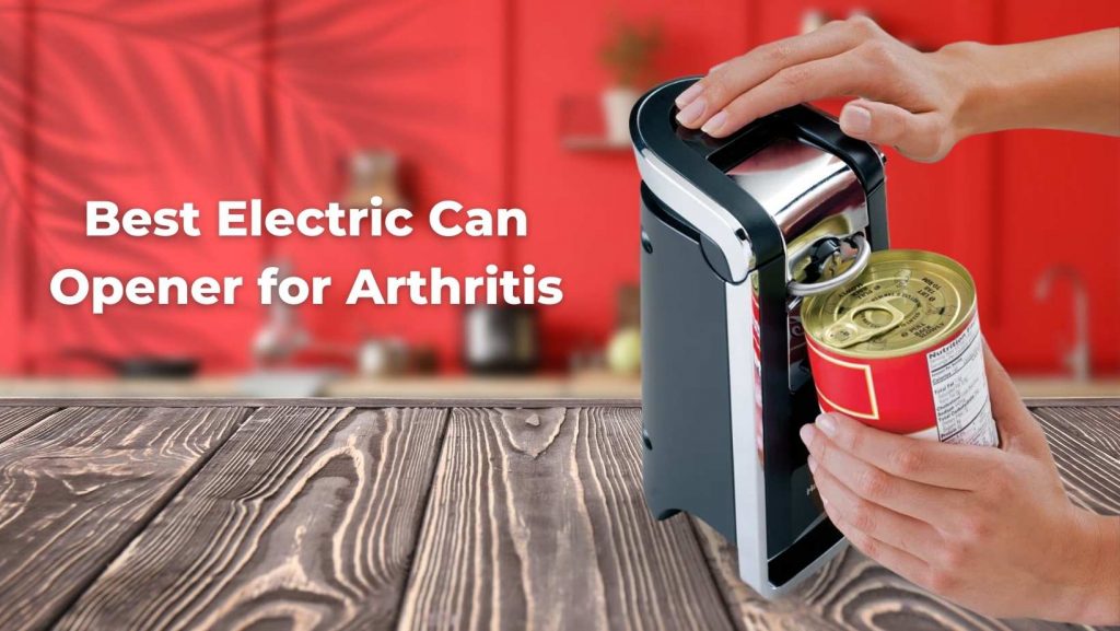 Best Electric Can Opener for Arthritis