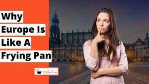 Why is Europe like a frying pan