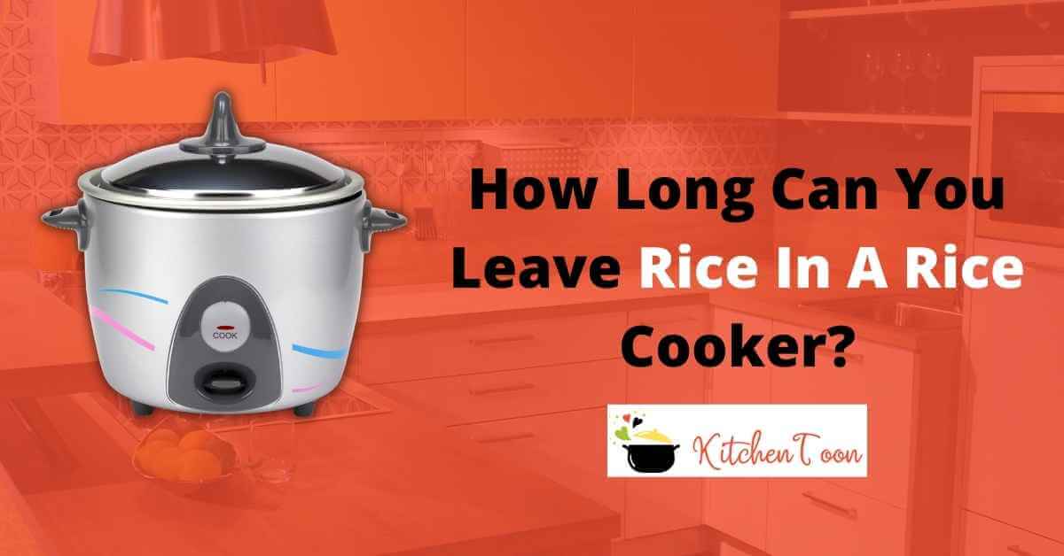 How long can you leave rice in a rice cooker