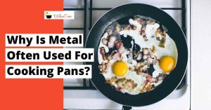 Why is metal often used for cooking pans